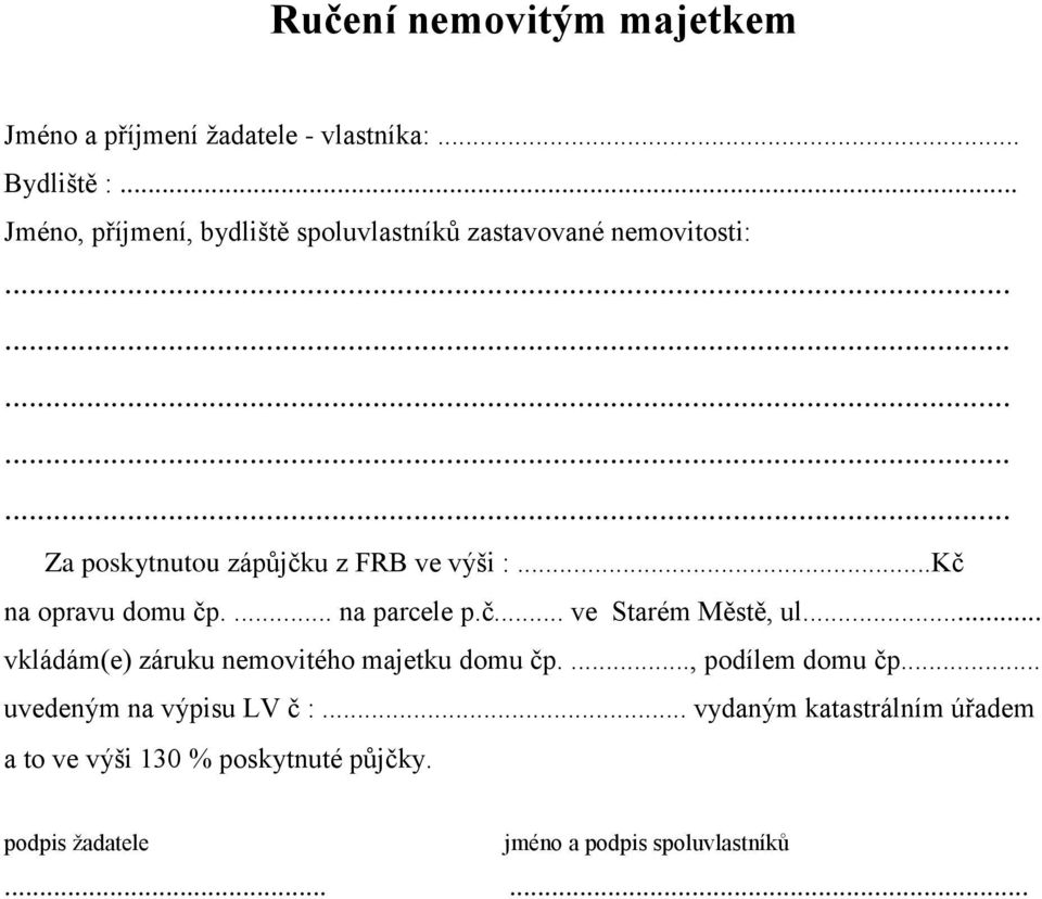 ..Kč na opravu domu čp.... na parcele p.č... ve Starém Městě, ul... vkládám(e) záruku nemovitého majetku domu čp.