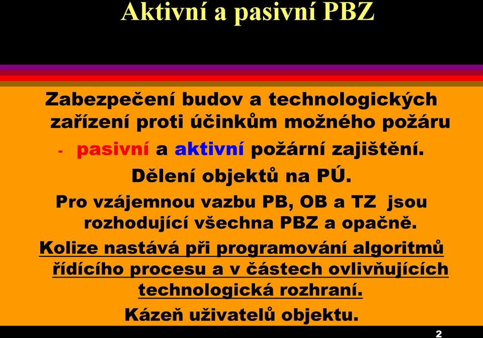 Pro vzájemnou vazbu PB, OB a TZ jsou rozhodující všechna PBZ a opačně.