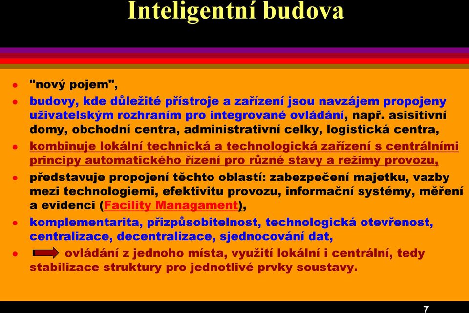 stavy a režimy provozu, představuje propojení těchto oblastí: zabezpečení majetku, vazby mezi technologiemi, efektivitu provozu, informační systémy, měření a evidenci (Facility