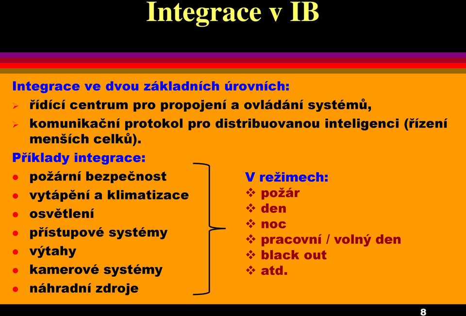 Příklady integrace: požární bezpečnost vytápění a klimatizace osvětlení přístupové systémy