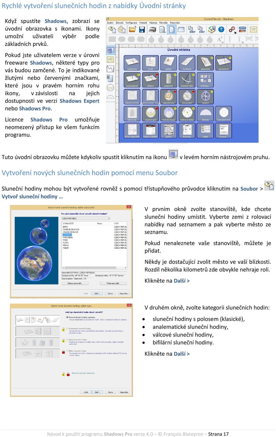 To je indikované žlutými nebo červenými značkami, které jsou v pravém horním rohu ikony, v závislosti na jejich dostupnosti ve verzi Shadows Expert nebo Shadows Pro.