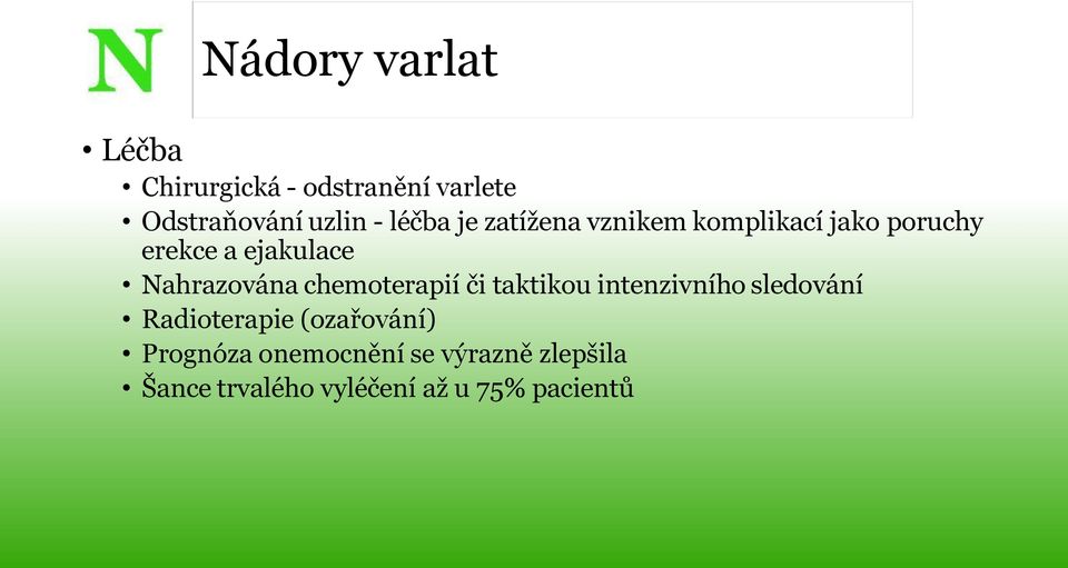 Nahrazována chemoterapií či taktikou intenzivního sledování Radioterapie