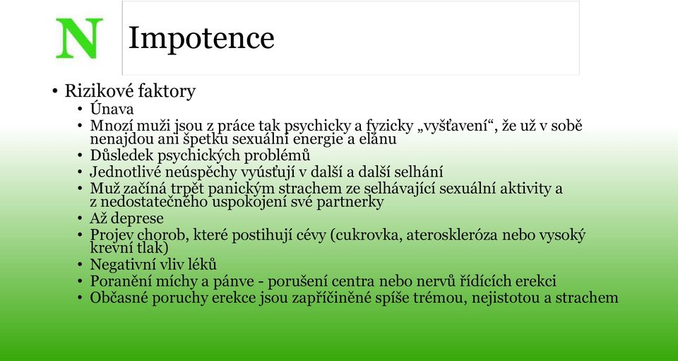 a z nedostatečného uspokojení své partnerky Až deprese Projev chorob, které postihují cévy (cukrovka, ateroskleróza nebo vysoký krevní tlak) Negativní