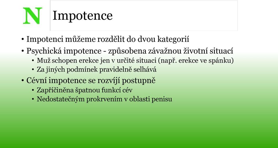 erekce ve spánku) Za jiných podmínek pravidelně selhává Cévní impotence se