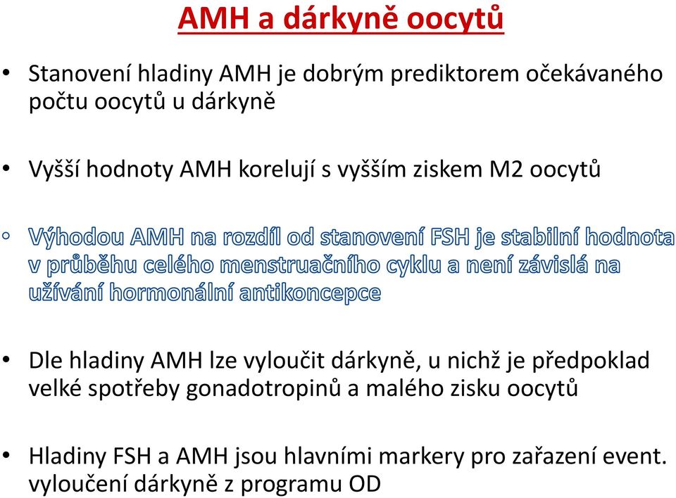 lze vyloučit dárkyně, u nichž je předpoklad velké spotřeby gonadotropinů a malého zisku