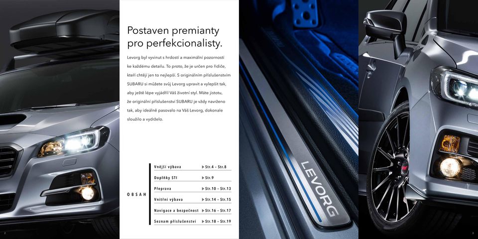 S originálním příslušenstvím SUBARU si můžete svůj Levorg upravit a vylepšit tak, aby ještě lépe vyjádřil Váš životní styl.