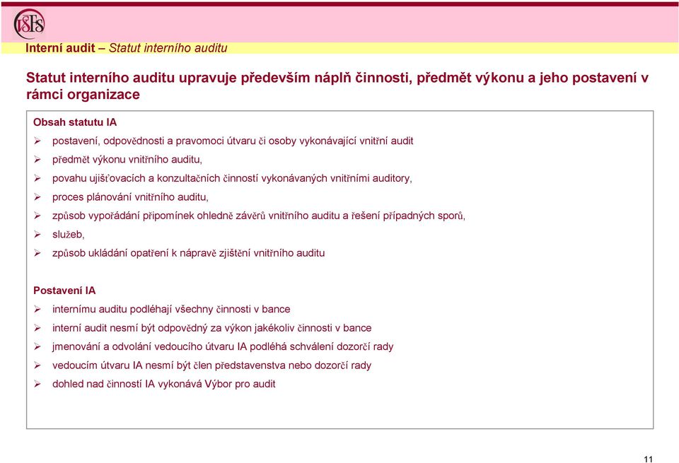 způsob vypořádání připomínek ohledně závěrů vnitřního auditu a řešení případných sporů, služeb, způsob ukládání opatření k nápravě zjištění vnitřního auditu Postavení IA internímu auditu podléhají