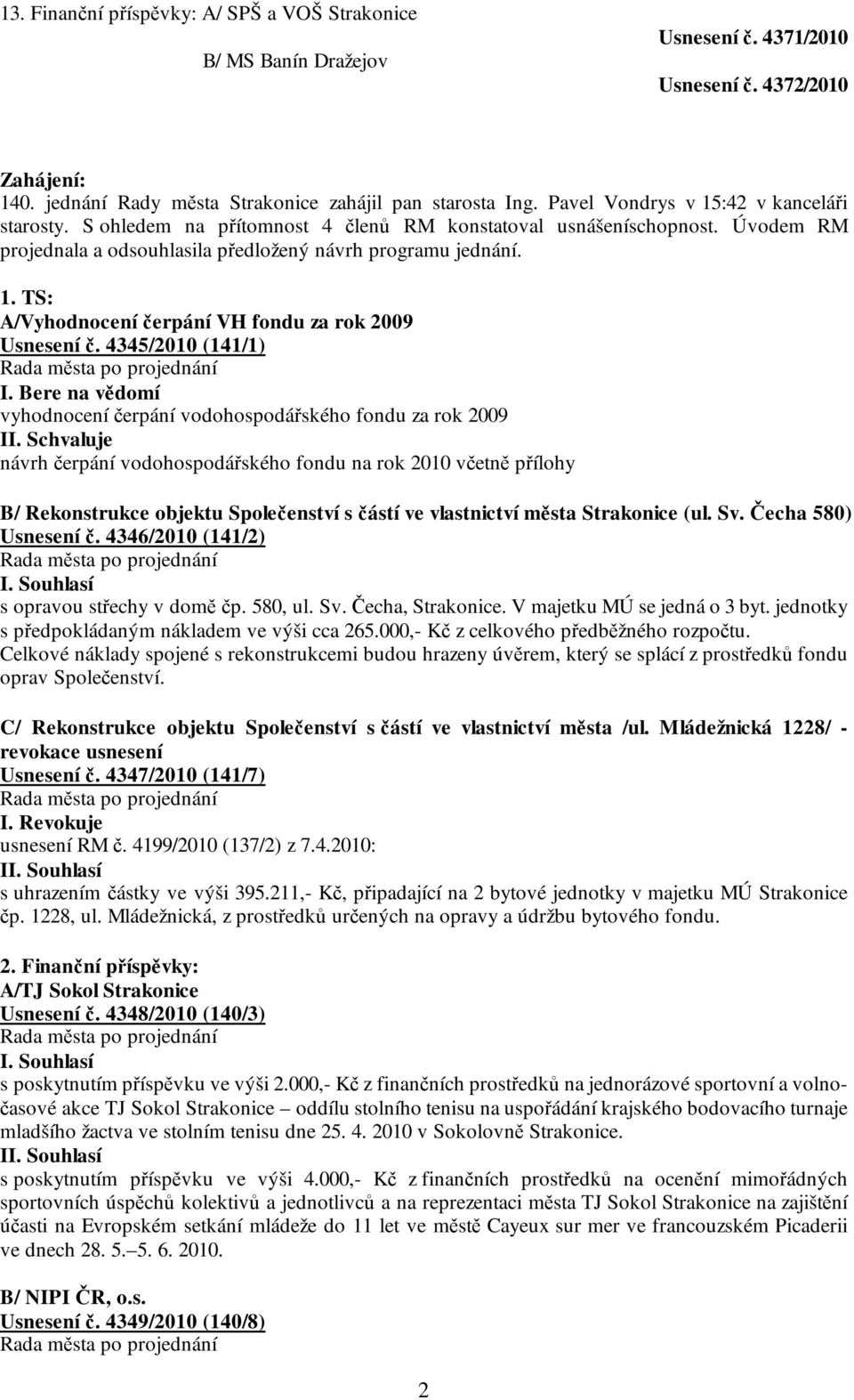 4345/2010 (141/1) I. Bere na vědomí vyhodnocení čerpání vodohospodářského fondu za rok 2009 II.