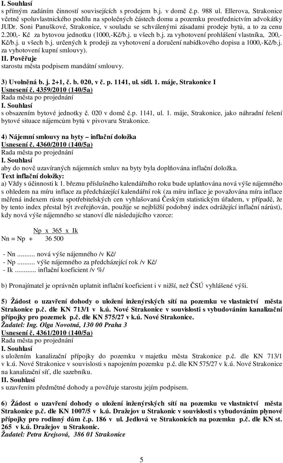 j. za vyhotovení kupní smlouvy). starostu města podpisem mandátní smlouvy. 3) Uvolněná b. j. 2+1, č. b. 020, v č. p. 1141, ul. sídl. 1. máje, Strakonice I Usnesení č.