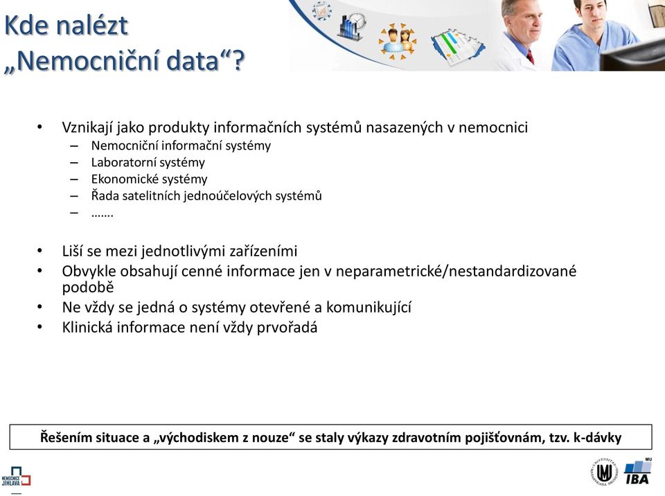 Ekonomické systémy Řada satelitních jednoúčelových systémů.