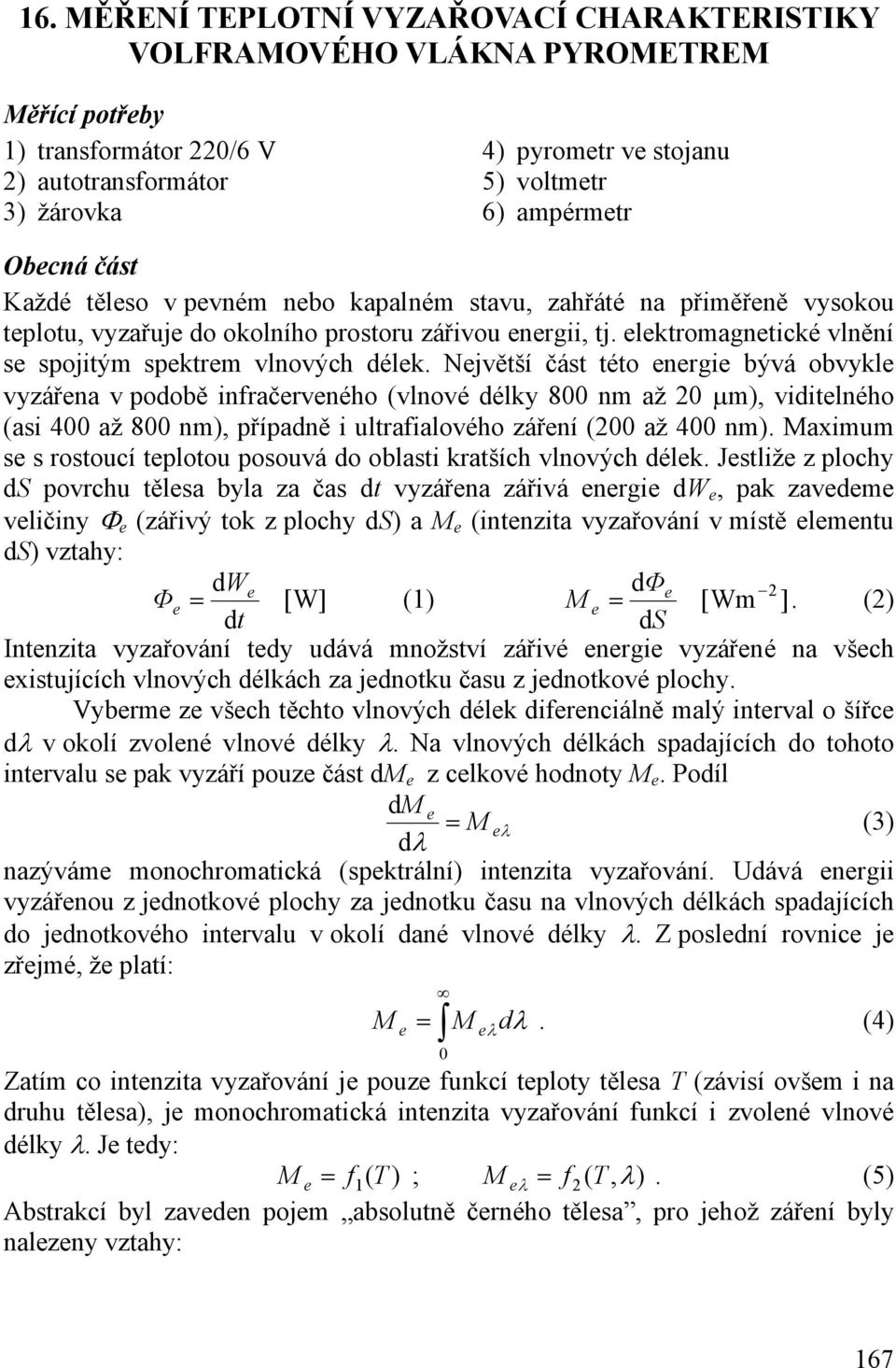 elektromagnetické vlnění se spojitým spektrem vlnových délek.