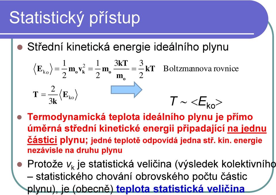 částici plynu; jedné teplotě odpovídá jedna stř. kin.