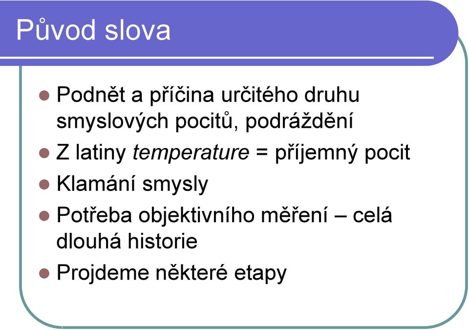 temperature = příjemný pocit Klamání smysly