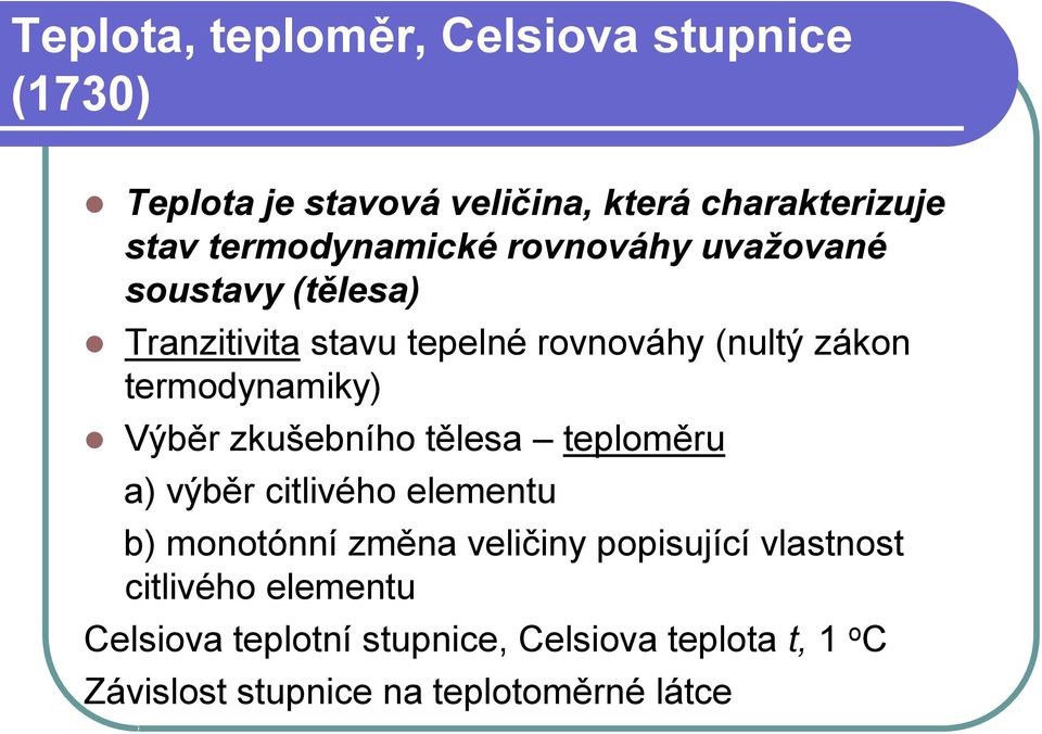 termodynamiky) Výběr zkušebního tělesa teploměru a) výběr citlivého elementu b) monotónní změna veličiny