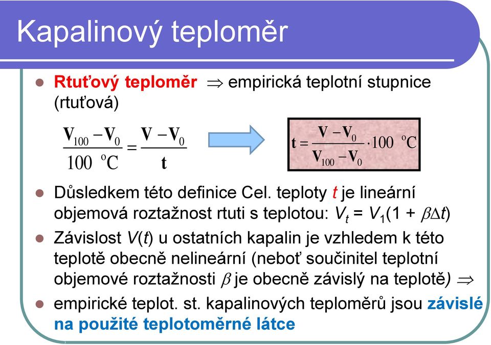 teploty t je lineární objemová roztažnost rtuti s teplotou: V t = V 1 (1 + t) Závislost V(t) u ostatních kapalin je