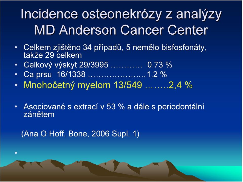 73 % Ca prsu 16/1338. 1.2 % Mnohočetný myelom 13/549.