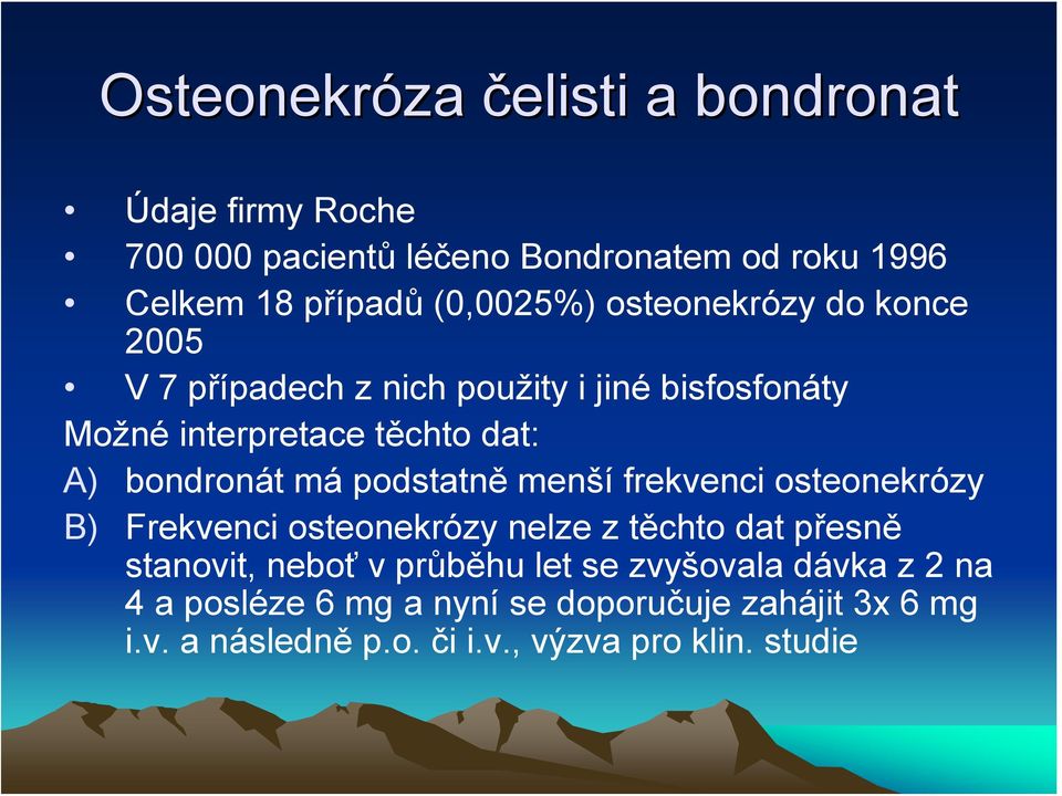 bondronát má podstatně menší frekvenci osteonekrózy B) Frekvenci osteonekrózy nelze z těchto dat přesně stanovit, neboť v