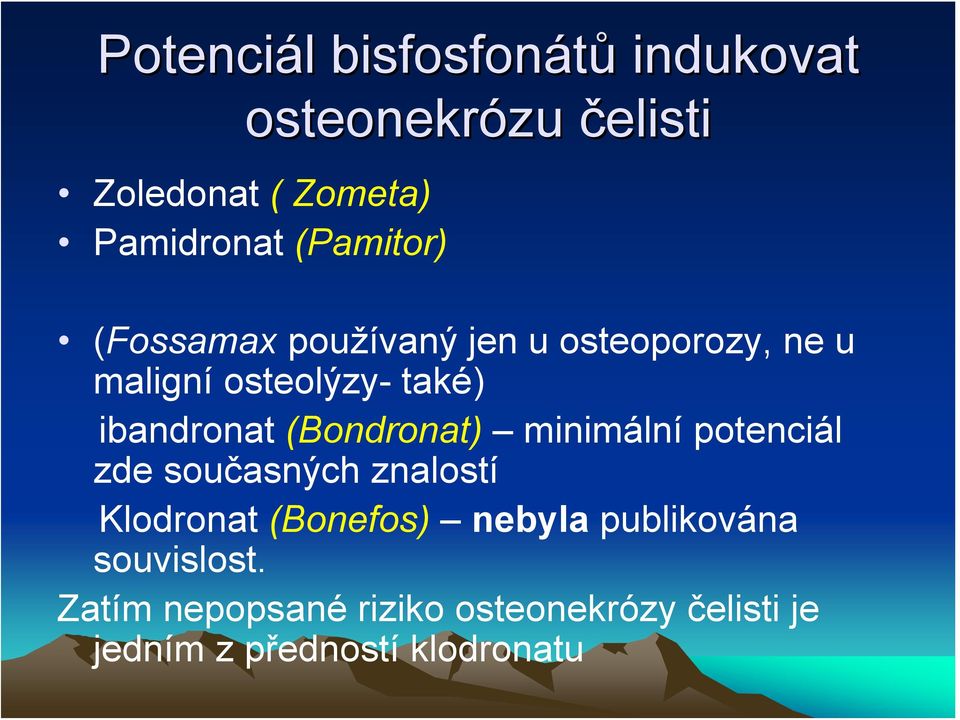 (Bondronat) minimální potenciál zde současných znalostí Klodronat (Bonefos) nebyla