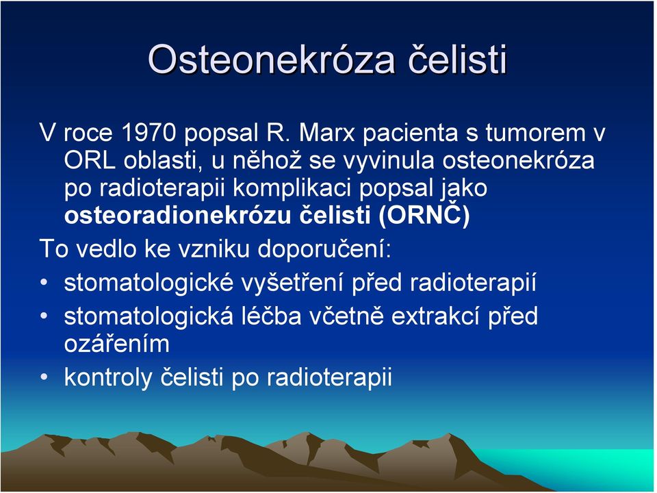 radioterapii komplikaci popsal jako osteoradionekrózu čelisti (ORNČ) To vedlo ke