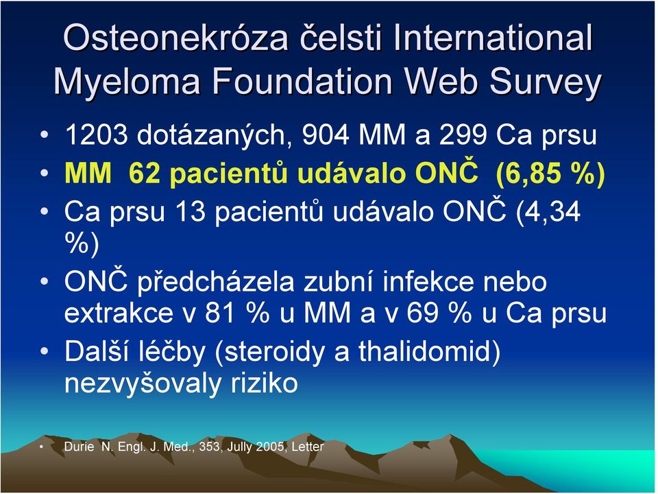 %) ONČ předcházela zubní infekce nebo extrakce v 81 % u MM a v 69 % u Ca prsu Další