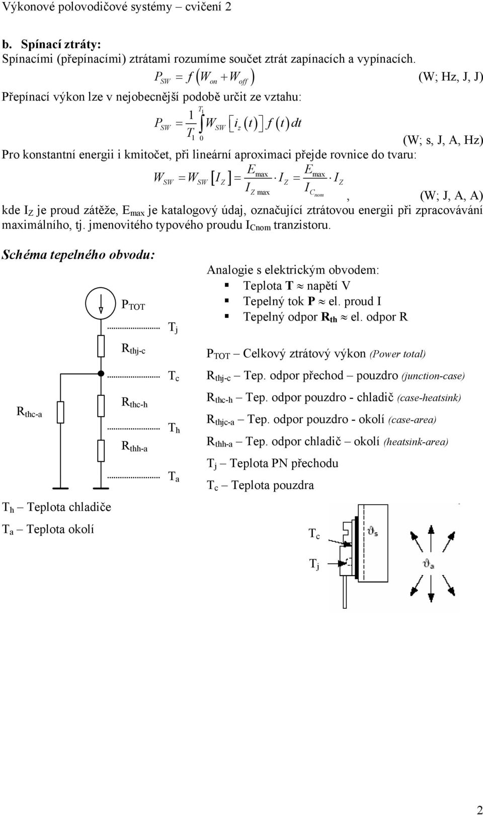 aproximaci přejde rovnice do tvaru: Emax Emax WSW = WSW [ IZ ] = IZ = IZ IZ max IC nom, (W; J, A, A) kde I Z je proud zátěže, E max je katalogový údaj, označující ztrátovou energii při zpracovávání