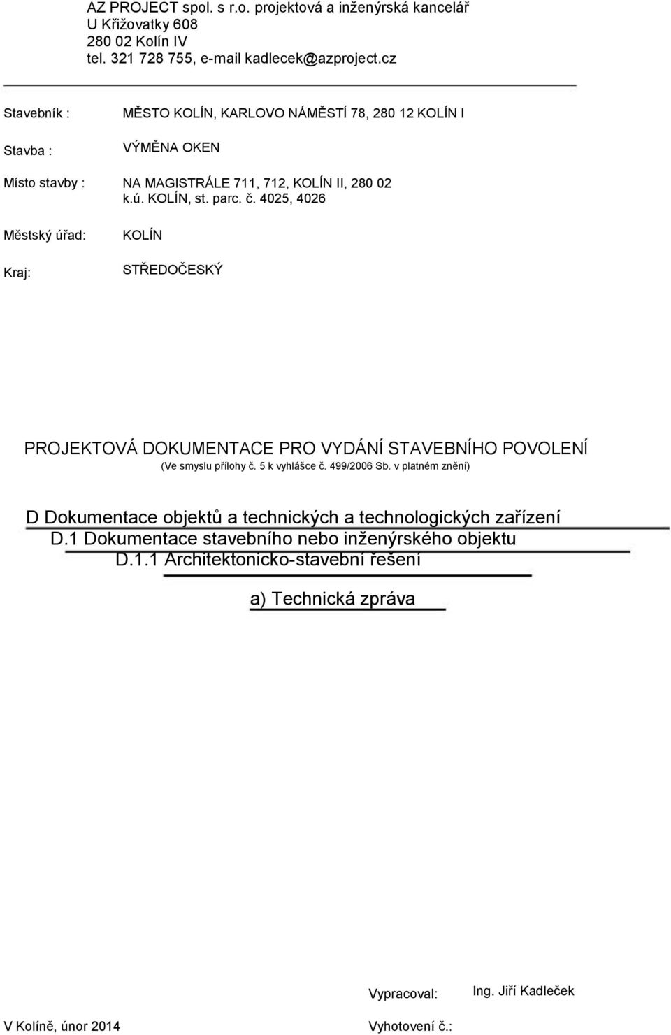 parc. č. 4025, 4026 KOLÍN STŘEDOČESKÝ PROJEKTOVÁ DOKUMENTACE PRO VYDÁNÍ STAVEBNÍHO POVOLENÍ (Ve smyslu přílohy č. 5 k vyhlášce č. 499/2006 Sb.