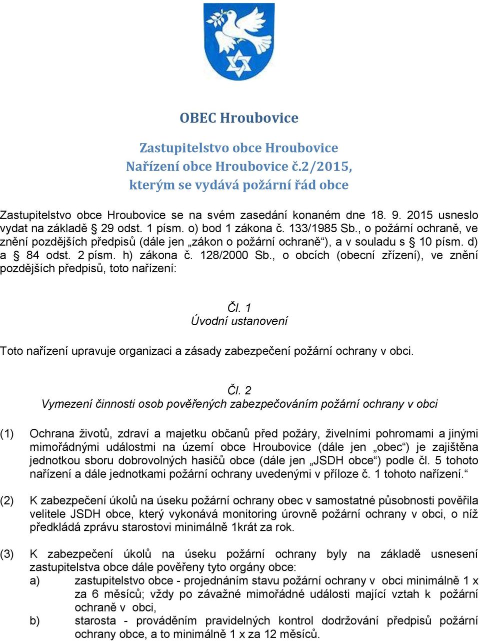 d) a 84 odst. 2 písm. h) zákona č. 128/2000 Sb., o obcích (obecní zřízení), ve znění pozdějších předpisů, toto nařízení: Čl.