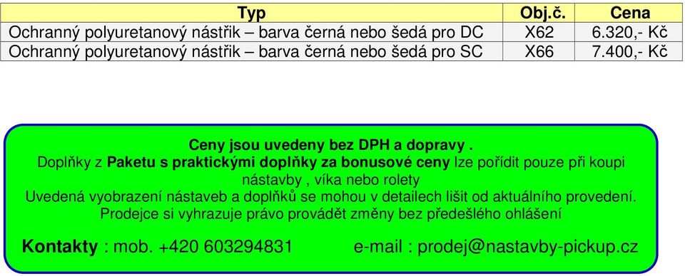 Doplňky z Paketu s praktickými doplňky za bonusové ceny lze pořídit pouze při koupi nástavby, víka nebo rolety Uvedená vyobrazení