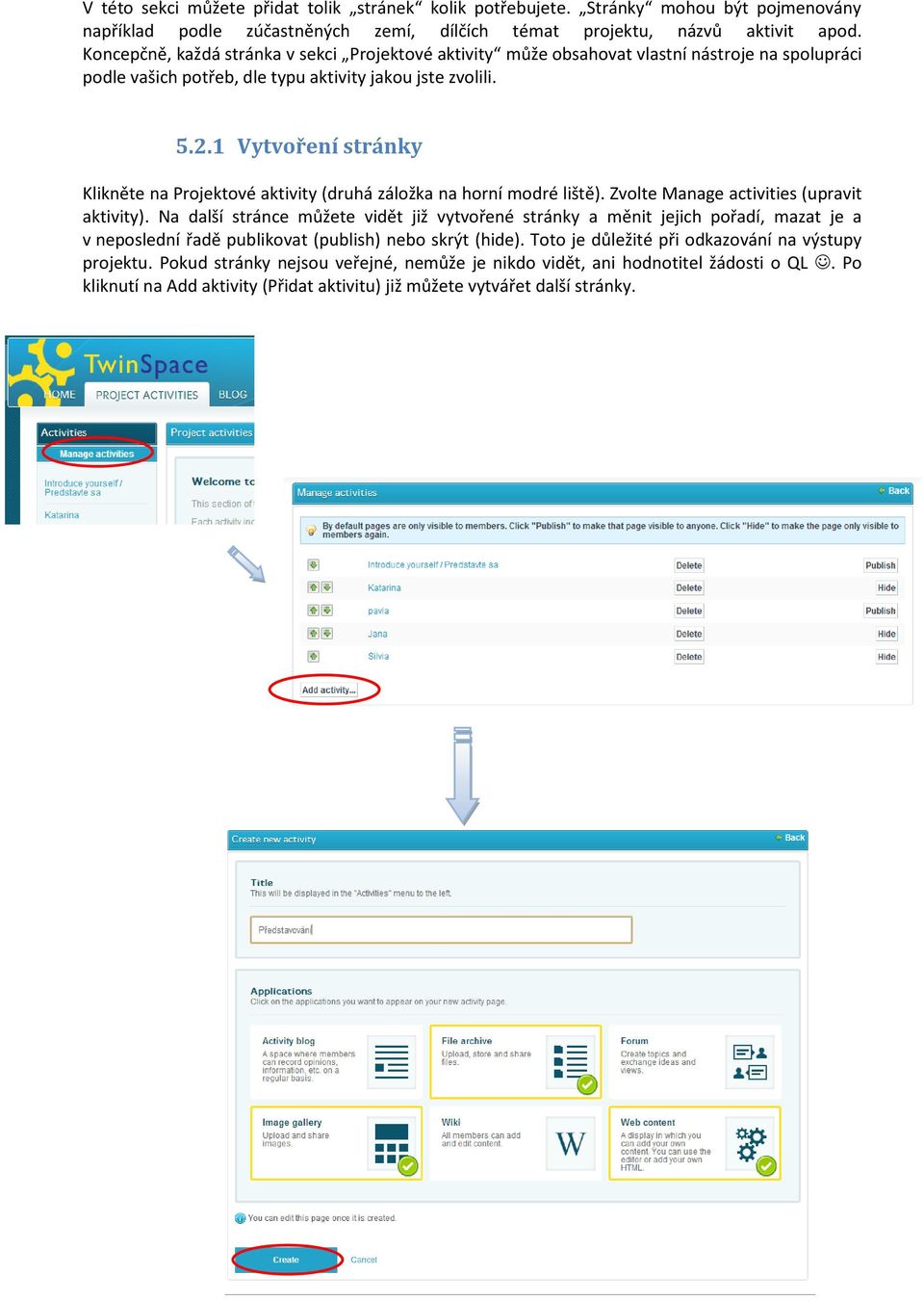 1 Vytvoření stránky Klikněte na Projektové aktivity (druhá záložka na horní modré liště). Zvolte Manage activities (upravit aktivity).