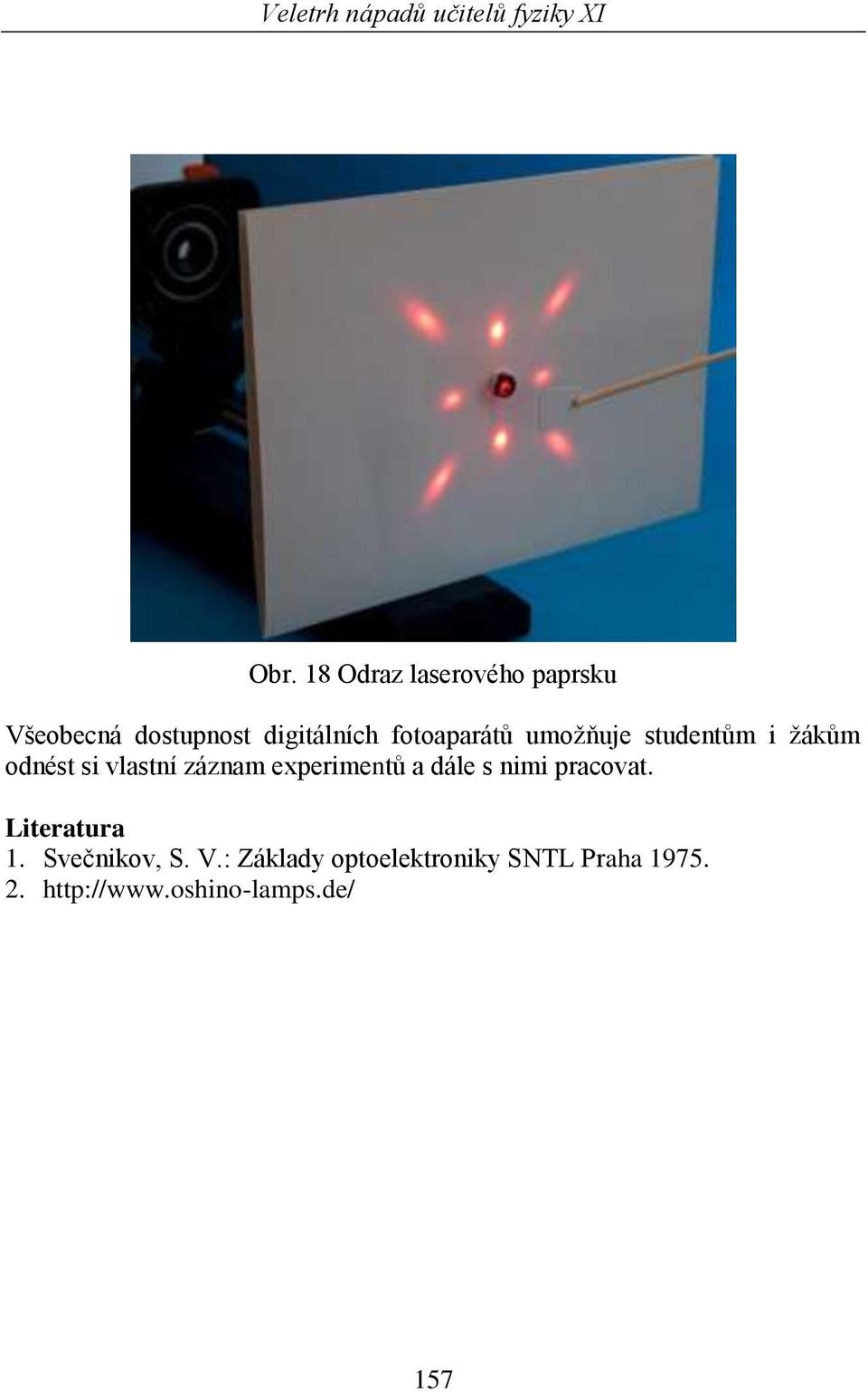 experimentů a dále s nimi pracovat. Literatura 1. Svečnikov, S. V.