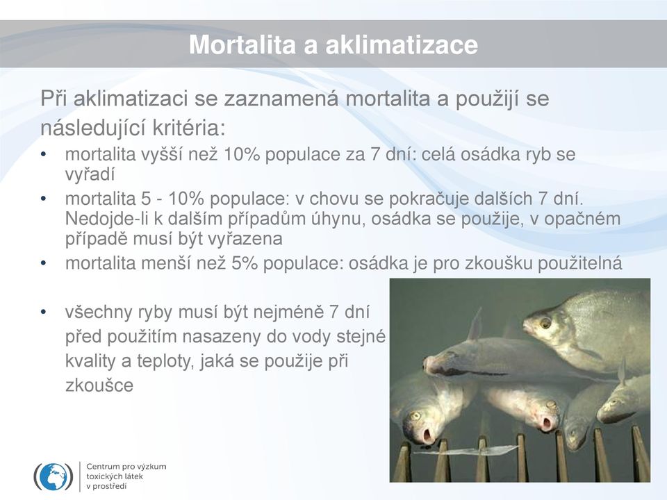 Nedojde-li k dalším případům úhynu, osádka se použije, v opačném případě musí být vyřazena mortalita menší než 5% populace: