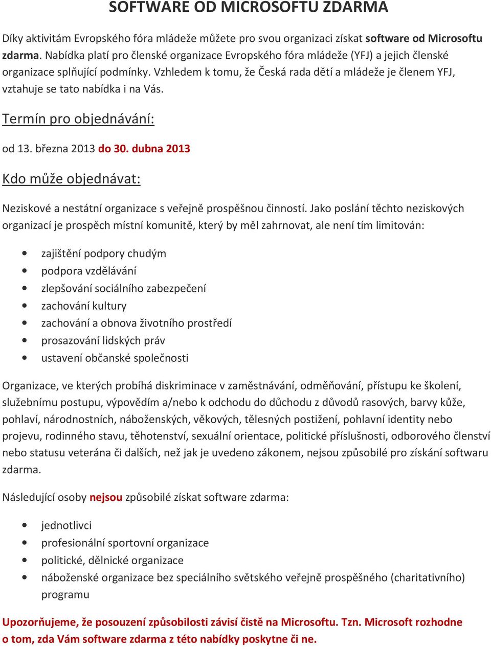 Vzhledem k tomu, že Česká rada dětí a mládeže je členem YFJ, vztahuje se tato nabídka i na Vás. Termín pro objednávání: od 13. března 2013 do 30.