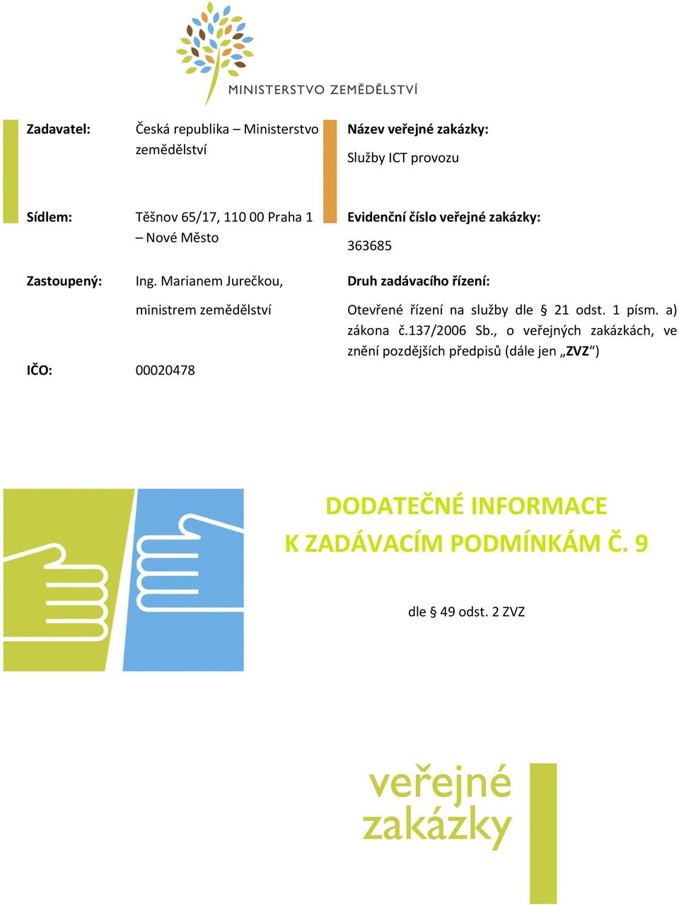 Marianem Jurečkou, Druh zadávacího řízení: IČO: 00020478 ministrem zemědělství Otevřené řízení na služby dle 21 odst.