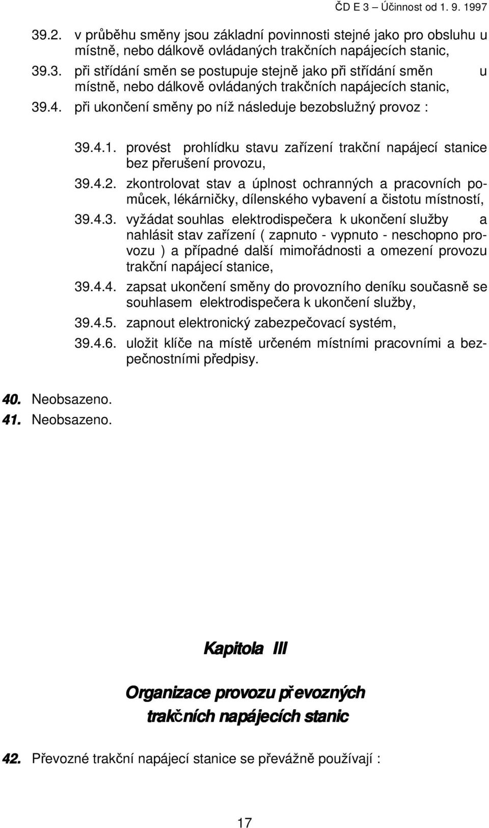 zkontrolovat stav a úplnost ochranných a pracovních pomůcek, lékárničky, dílenského vybavení a čistotu místností, 39