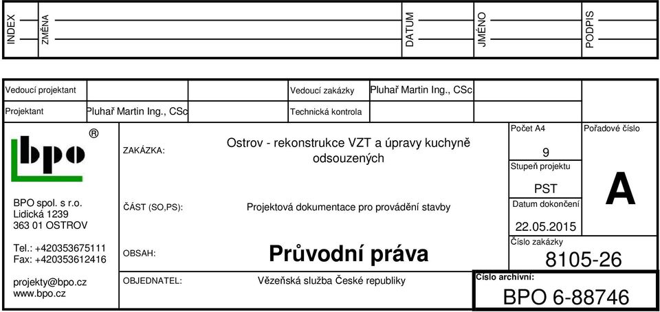 ZAKÁZKA: ČÁST (SO,PS): OBSAH: OBJEDNATEL: Technická kontrola Ostrov - rekonstrukce VZT a úpravy kuchyně odsouzených Projektová dokumentace