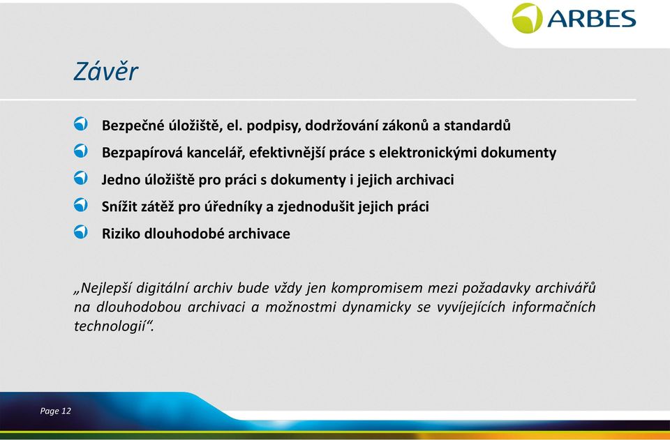 Jedno úložiště pro práci s dokumenty i jejich archivaci Snížit zátěž pro úředníky a zjednodušit jejich práci