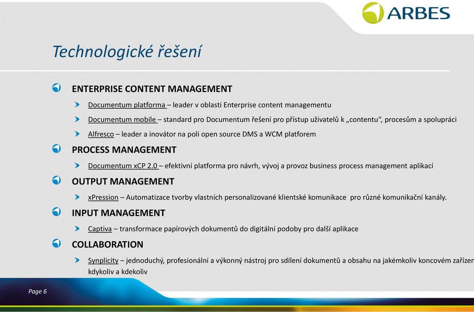 0 efektivní platforma pro návrh, vývoj a provoz business process management aplikací OUTPUT MANAGEMENT xpression Automatizace tvorby vlastních personalizované klientské komunikace pro různé