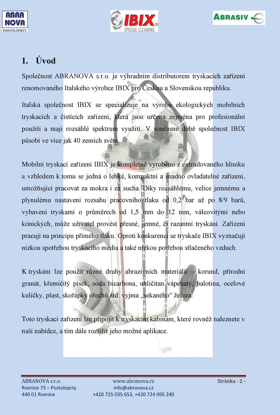 V současné době společnost IBIX působí ve více jak 40 zemích světa.