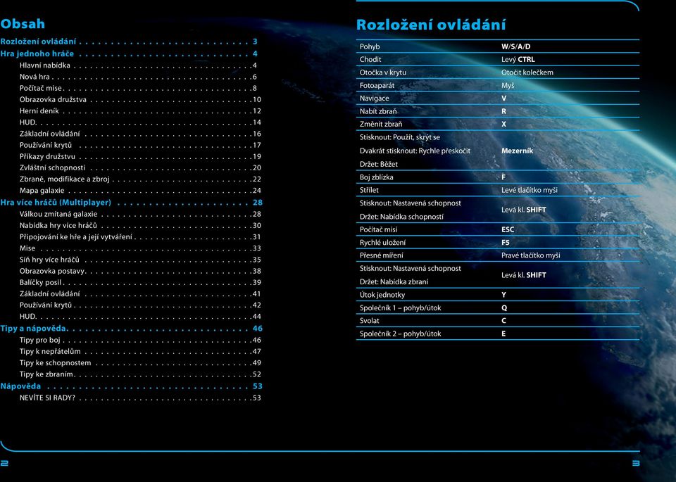 a zbroj 22 Mapa galaxie 24 Hra více hráčů (Multiplayer) 28 Válkou zmítaná galaxie 28 Nabídka hry více hráčů 30 Připojování ke hře a její vytváření 31 Mise 33 Síň hry více hráčů 35 Obrazovka postavy