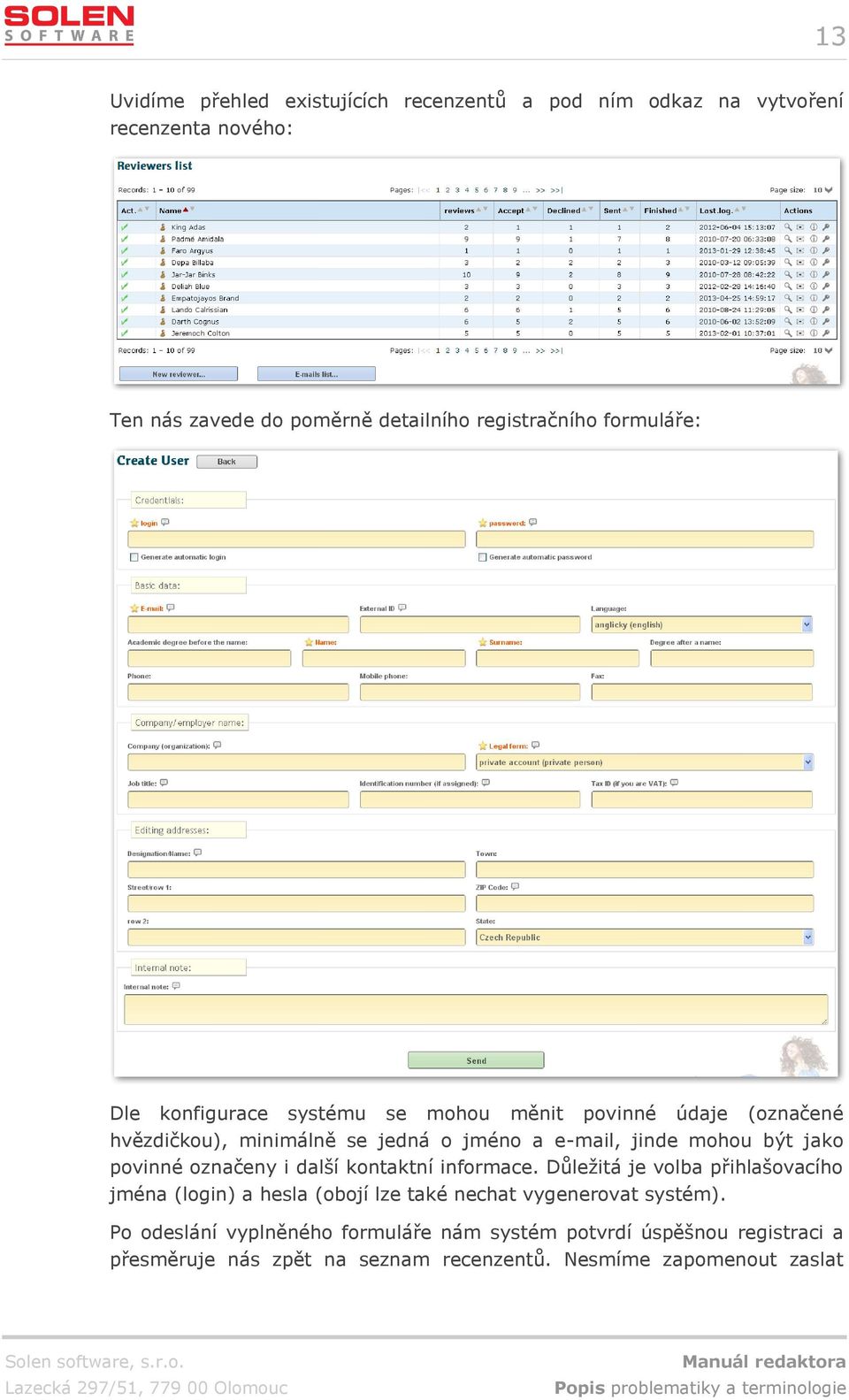 povinné označeny i další kontaktní informace. Důležitá je volba přihlašovacího jména (login) a hesla (obojí lze také nechat vygenerovat systém).