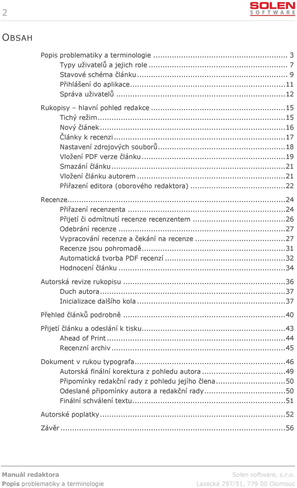 .. 21 Přiřazení editora (oborového redaktora)... 22 Recenze... 24 Přiřazení recenzenta... 24 Přijetí či odmítnutí recenze recenzentem... 26 Odebrání recenze.