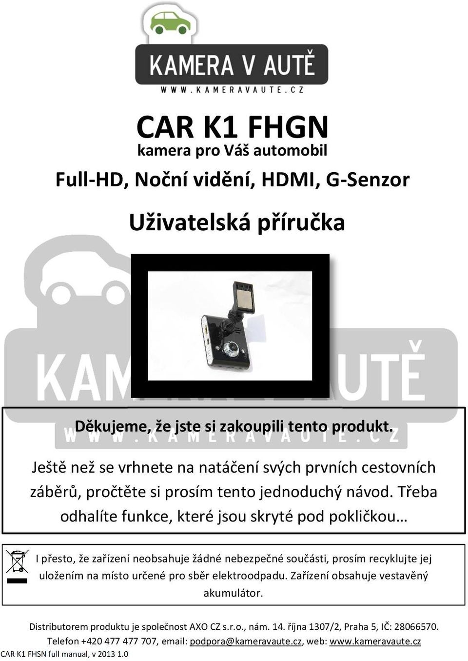 Třeba odhalíte funkce, které jsou skryté pod pokličkou I přesto, že zařízení neobsahuje žádné nebezpečné součásti, prosím recyklujte jej uložením na místo určené