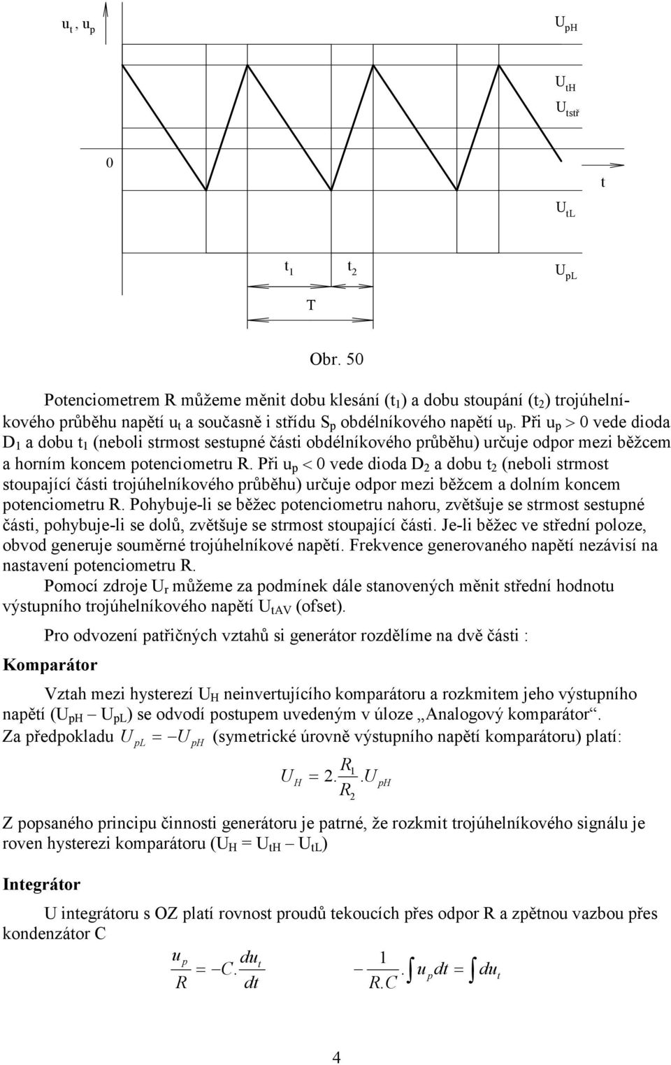 Při u p < 0 vede dioda D a dobu t (neboli strmost stoupající části trojúhelníkového průběhu) určuje odpor mezi běžcem a dolním koncem potenciometru.