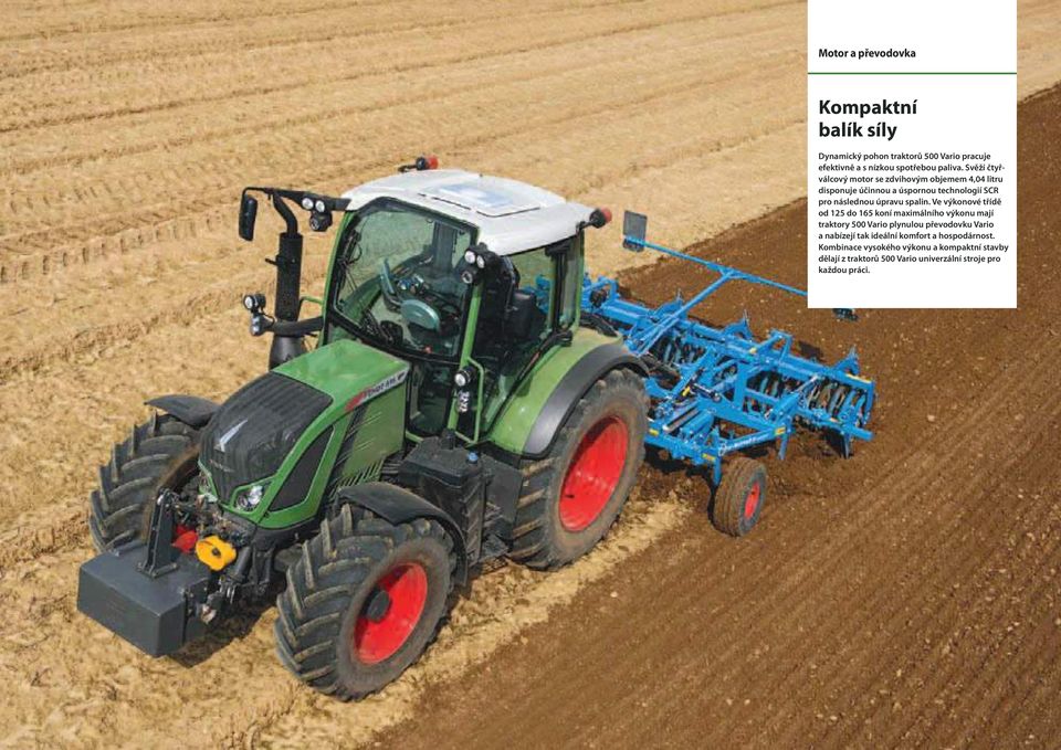 Ve výkonové třídě od 125 do 165 koní maximálního výkonu mají traktory 500 Vario plynulou převodovku Vario a nabízejí tak ideální