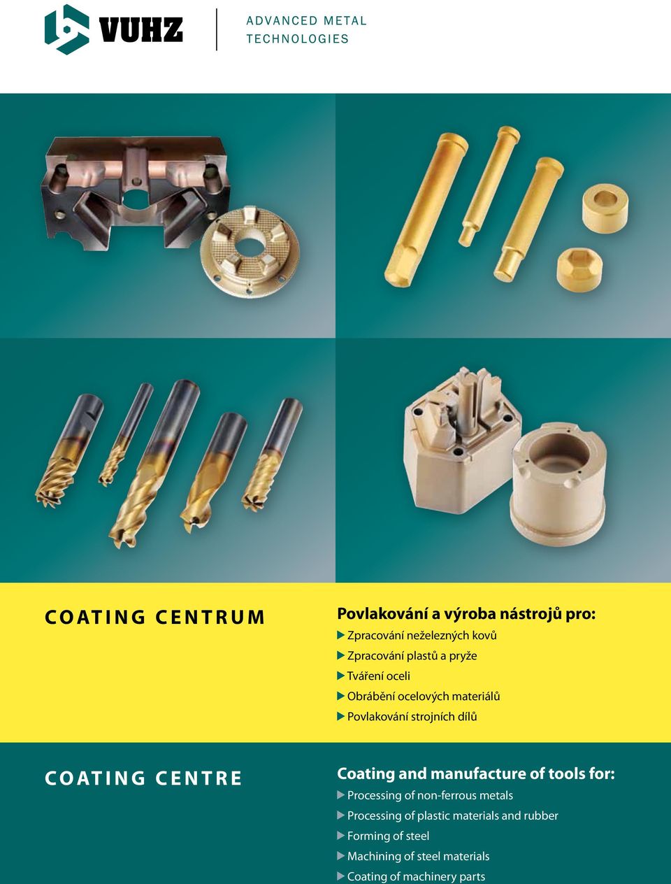 AT I N G C E N T R E Coating and manufacture of tools for: Processing of non-ferrous metals