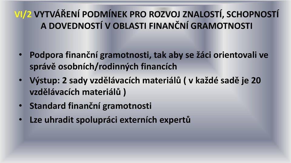 osobních/rodinných financích Výstup: 2 sady vzdělávacích materiálů ( v každé sadě je 20