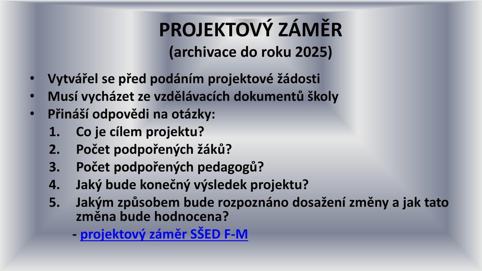 Počet podpořených žáků? 3. Počet podpořených pedagogů? 4. Jaký bude konečný výsledek projektu? 5.