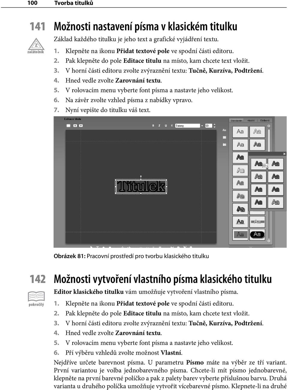 V rolovacím menu vyberte font písma a nastavte jeho velikost. 6. Na závěr zvolte vzhled písma z nabídky vpravo. 7. Nyní vepište do titulku váš text.