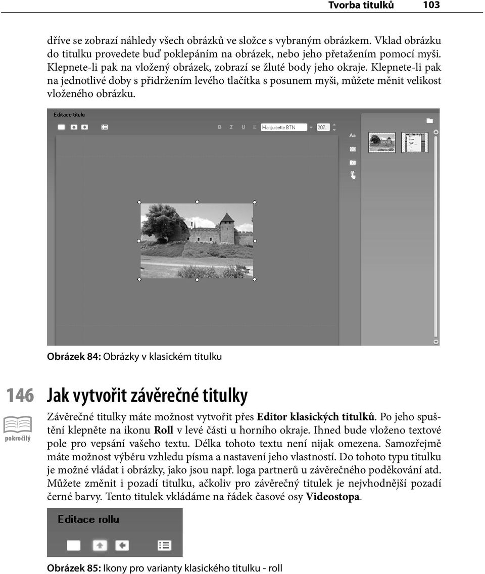Obrázek 84: Obrázky v klasickém titulku 146 Jak vytvořit závěrečné titulky Závěrečné titulky máte možnost vytvořit přes Editor klasických titulků.