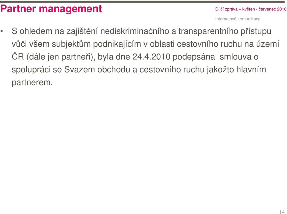 cestovního ruchu na území ČR (dále jen partneři), byla dne 24.